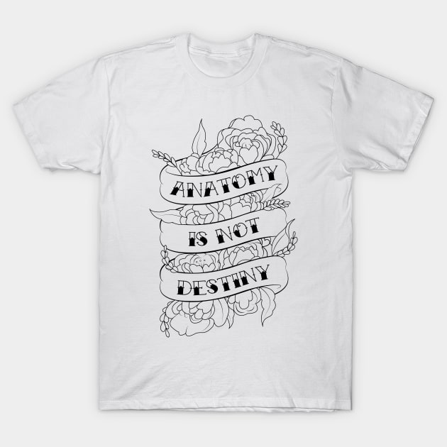 Anatomy is Not Destiny - Black T-Shirt by stickerjock